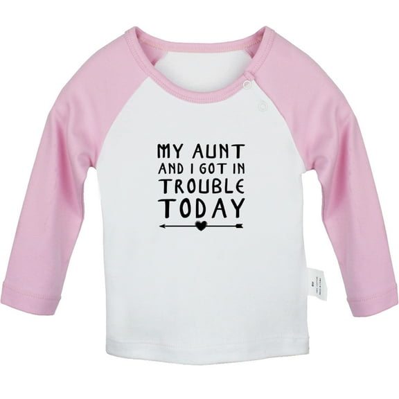 My Aunt And I Got In Trouble Today Funny T shirt For Baby, Newborn Babies T-shirts, Infant Tops, 0-24M Kids Graphic Tees Clothing (Long Pink Raglan T-shirt, 0-6 Months)
