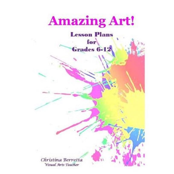 Amazing Art! Lesson Plans for Grades 6-12 (Paperback)