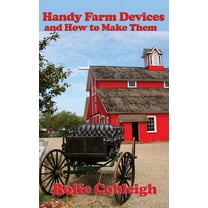 Handy Farm Devices and How to Make Them: Traditional Farm Tools ...