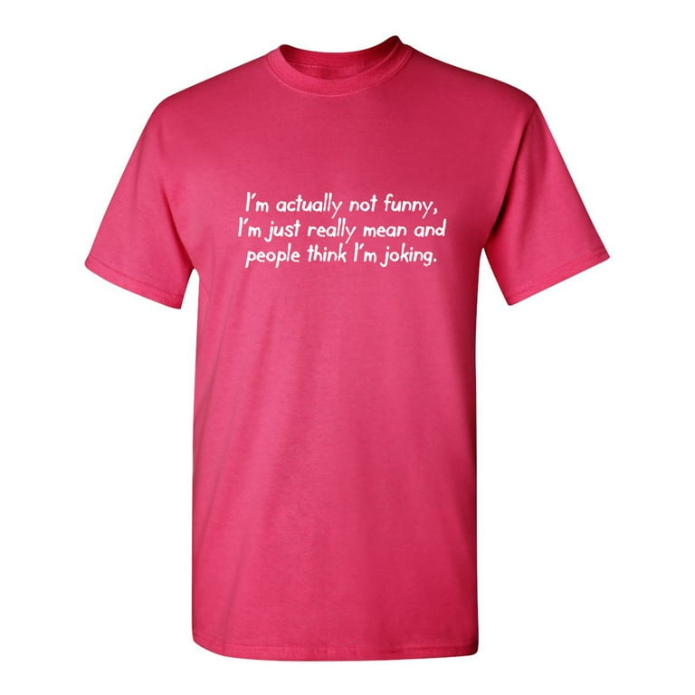 TVsæt Hofte Effektivitet I'm Actually Not Funny I Am Just Really Mean Sarcasm Laugh Tshirt Novelty Humor Joking Gift For Funniest Saying Lovers Sarcastic Funny T Shirt For Men - Walmart.com TVsæt Hofte Effektivitet I'm Actually Not Funny I Am Just Really Mean Sarcasm Laugh Tshirt Novelty Humor Joking Gift For Funniest Saying Lovers Sarcastic Funny T Shirt For Men - Walmart.com