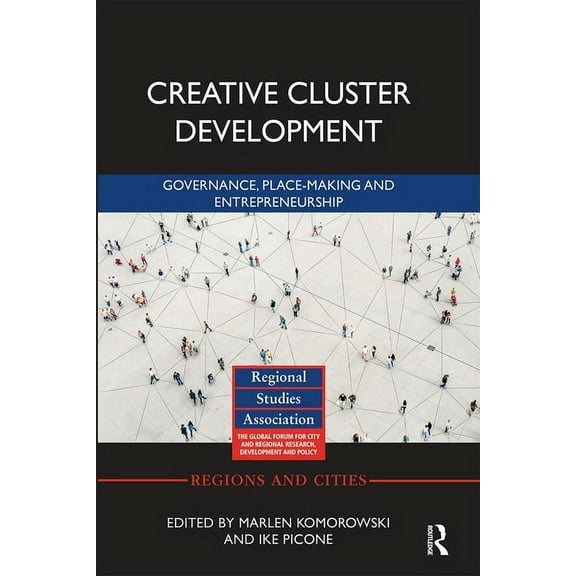 Regions and Cities Creative Cluster Development: Governance, Place-Making and Entrepreneurship, (Paperback)