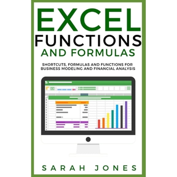 Excel Functions and Formulas: Shortcuts, Formulas and Functions for Business Modeling and Financial Analysis (Paperback)