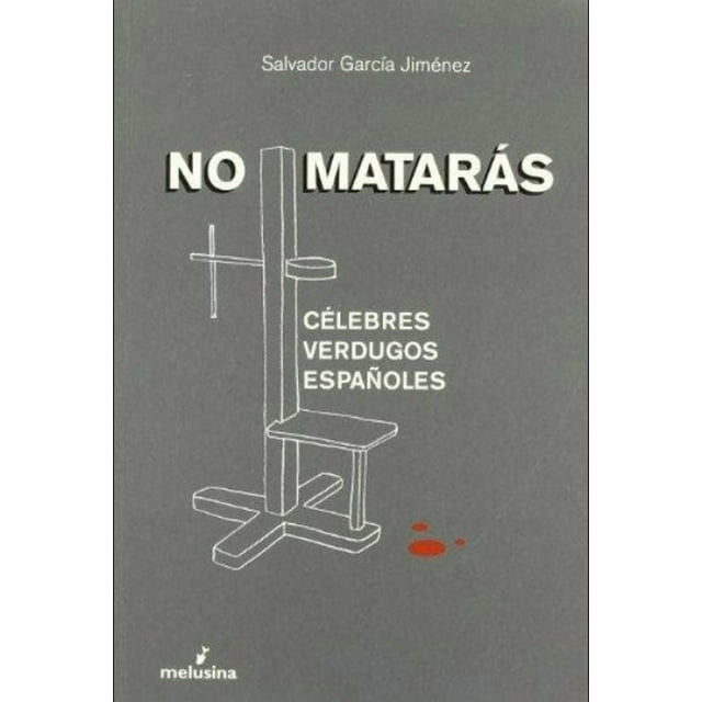 No mataras. celebres verdugos españoles