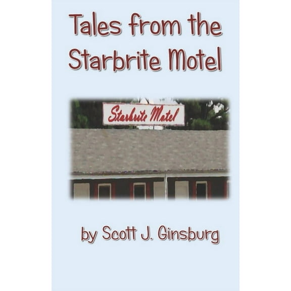 Tales from the Starbrite Motel (Paperback) by Scott J Ginsburg