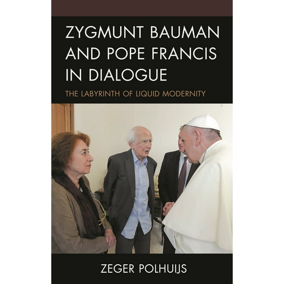 Zygmunt Bauman and Pope Francis in Dialogue: The Labyrinth of Liquid Modernity, (Hardcover)