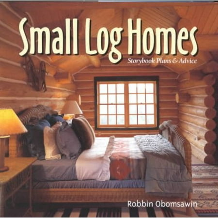 Small Log Homes: Storybook Plans & Advice (Best Small Log Home Plans)