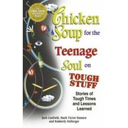 Chicken Soup for the Teenage Soul on Tough Stuff: Stories of Tough Times and Lessons Learned [Paperback - Used]