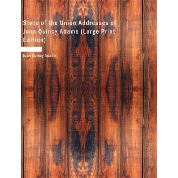 State of the Union Addresses of John Quincy Adams (Paperback)(Large Print)