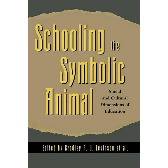 Schooling the Symbolic Animal: Social and Cultural Dimensions of Education, (Paperback)
