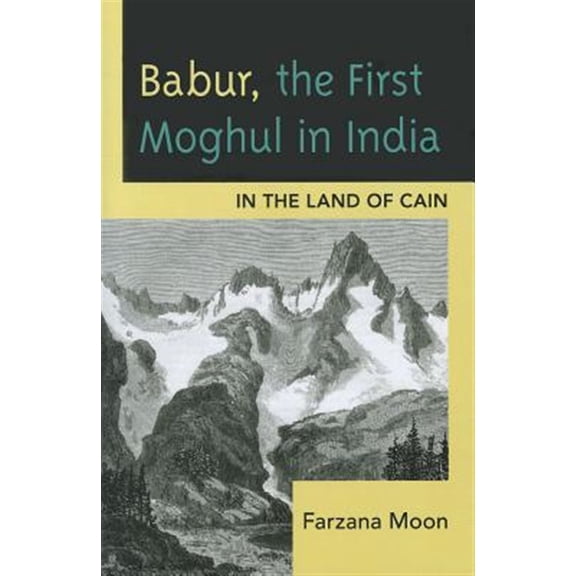 Pre-Owned Babur, The First Moghul in India: In the Land of Cain, (Paperback)