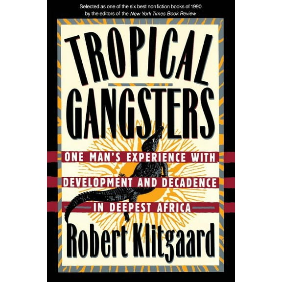 Tropical Gangsters: One Man's Experience with Development and Decadence in Deepest Africa, (Paperback)
