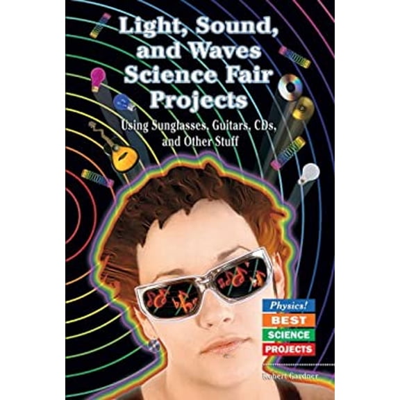 Pre-Owned Light, Sound, and Waves Science Fair Projects Using Sunglasses, Guitars, Cds, and Other Stuff (Library Binding) 0766021262 9780766021266