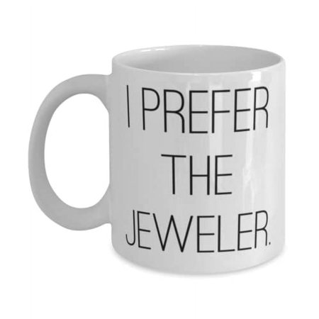 New Jeweler Gifts, I Prefer the Jeweler, Funny Graduation 15oz Mug Gifts Idea For Coworkers, Jeweler Gifts From Colleagues, Funny mugs, Gift for coffee lover, Unique coffee mug, Cool coffee mug
