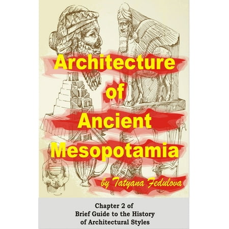 Architecture of Ancient Mesopotamia: Chapter 2 of Brief Guide to the History of Architectural Styles - (Best Ancient Architecture In The World)