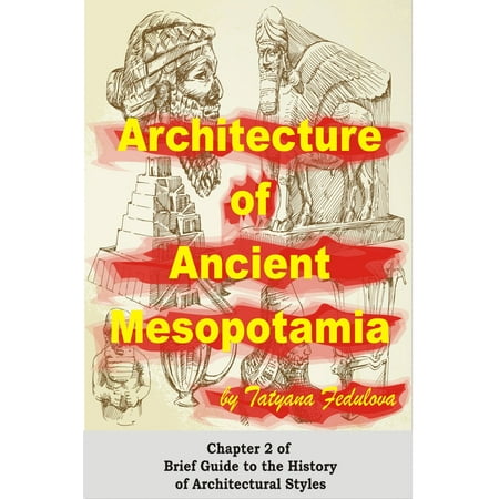 - Architecture of Ancient Mesopotamia: Chapter 2 of Brief Guide to the History of Architectural Styles - eBook