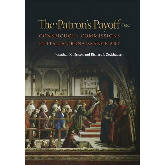 The Patron's Payoff: Conspicuous Commissions in Italian Renaissance Art, (Paperback)