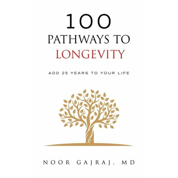 100 Pathways to Longevity: Add 25 Years To Your Life, (Hardcover)