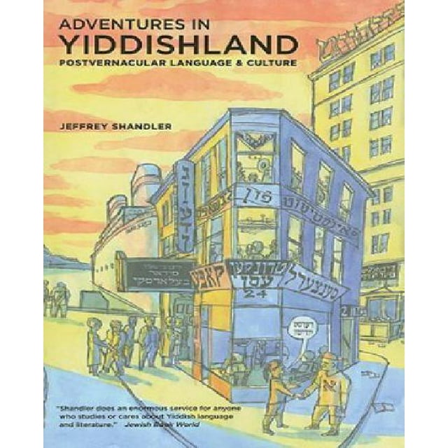 Aventures au Pays de Yiddish: Langue et Culture Postvernaculaires