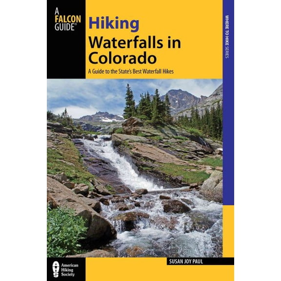 Hiking Waterfalls: Hiking Waterfalls in Colorado : A Guide To The State's Best Waterfall Hikes (Edition 1) (Paperback)