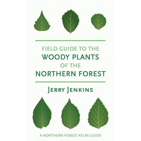 Northern Forest Atlas Guides Field Guide to the Woody Plants of the Northern Forest, (Paperback)