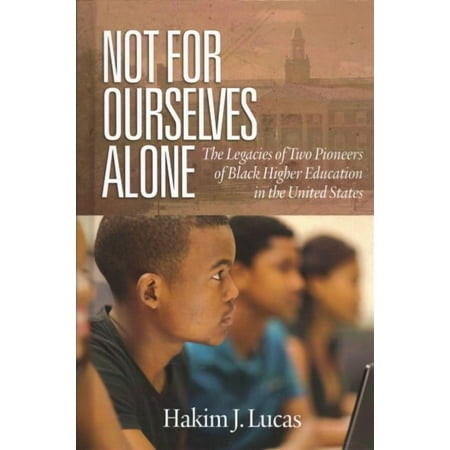 Not For Ourselves Alone: The Legacies of Two Pioneers of Black Higher Education in the United States (hc) (Hardcover)