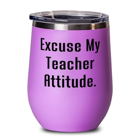 Fancy Teacher Wine Glass, Excuse My Teacher Attitude, Present For Friends, Reusa