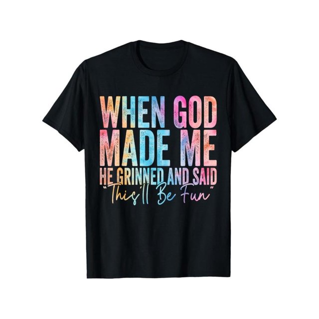 100% Cotton When God Made Me He Grinned and Said Funny Sarcastic Saying T-Shirt