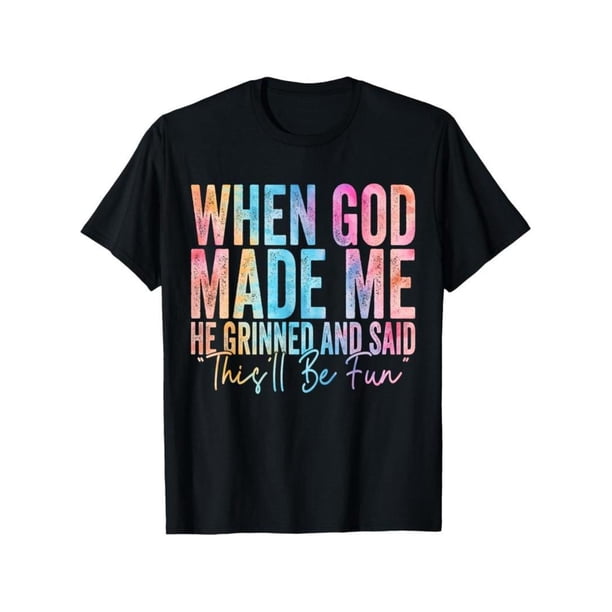 Camiseta 100 % algodón con frase sarcástica "Cuando Dios me creó, sonrió y dijo algo divertido".