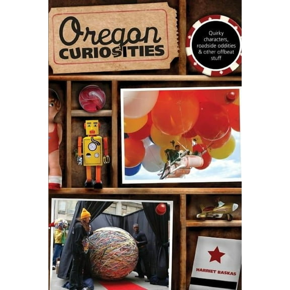 Curiosities Series: Oregon Curiosities : Quirky Characters, Roadside Oddities, And Other Offbeat Stuff (Edition 2) (Paperback)
