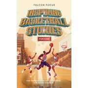 Inspiring Basketball Stories For Kids - Fun, Inspirational Facts & Stories For Young Readers (Paperback)