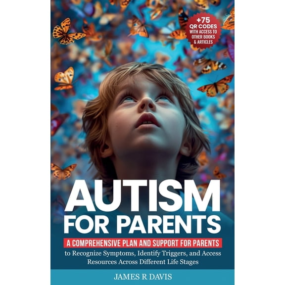Autism for Parents: A Comprehensive Plan and Support for Parents to Recognize Symptoms, Identify Triggers, and Access Re, (Paperback)