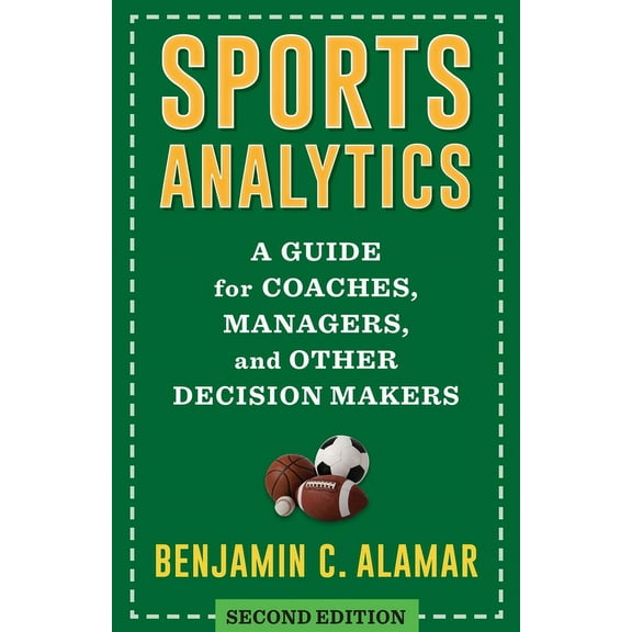 Sports Analytics: A Guide for Coaches, Managers, and Other Decision Makers, (Paperback)