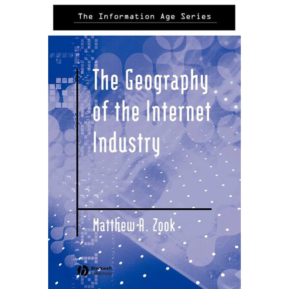 Information Age: The Geography of the Internet Industry (Paperback)