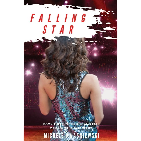 Falling Star: Book Three in the Rise and Fall of Dani Truehart Series, (Paperback)