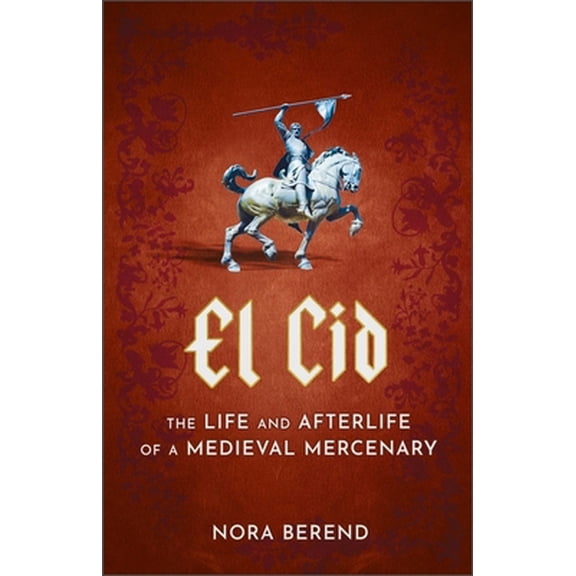 Pre-Owned El Cid: The Life and Afterlife of a Medieval Mercenary (Paperback) 1399709631 9781399709637