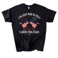 thumbnail image 3 of Mad as Hell Cause I Loved This Place T-Shirt, Vintage 4th of July American Tee, Patriotic Shirt, 3 of 4