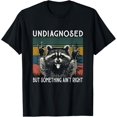 thumbnail image 1 of Undiagnosed But Something Aint Right - Camiseta divertida de mapache, 1 of 2