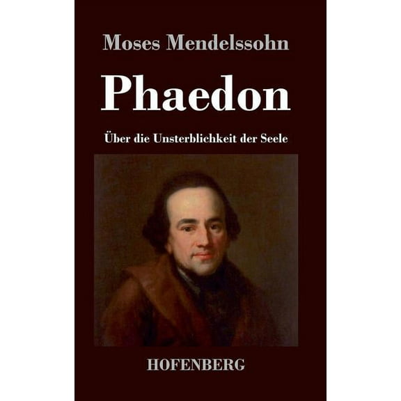 Phaedon oder über die Unsterblichkeit der Seele: In drey Gesprächen (Hardcover)