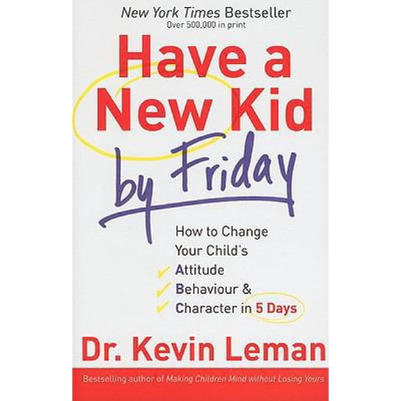 Pre-Owned Have a New Kid by Friday: How to Change Your Child's Attitude, Behaviour & Character in 5 Days (Paperback) 0800732766 9780800732769
