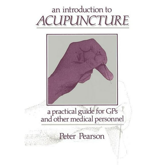 An Introduction to Acupuncture: A Practical Guide for GPS and Other Medical Personnel, (Paperback)