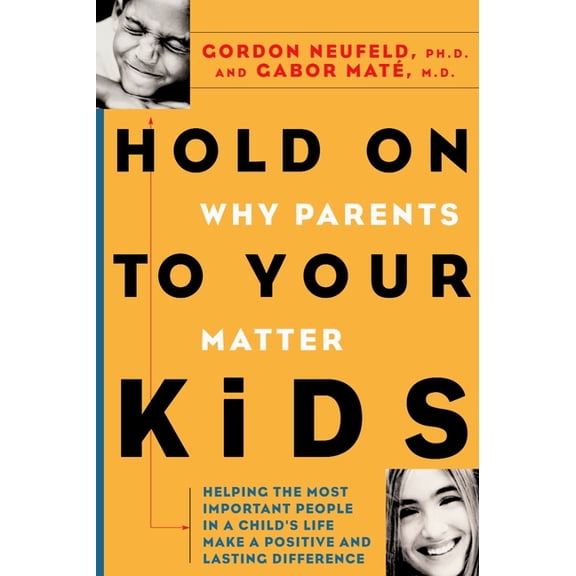 Hold on to Your Kids: Why Parents Need to Matter More Than Peers (Hardcover)