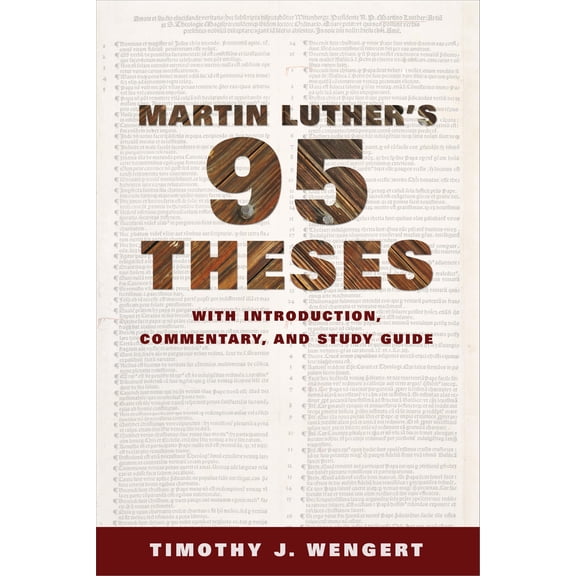 Martin Luther's Ninety-Five Theses: With Introduction, Commentary, and Study Guide (Paperback) by Timothy J Wengert