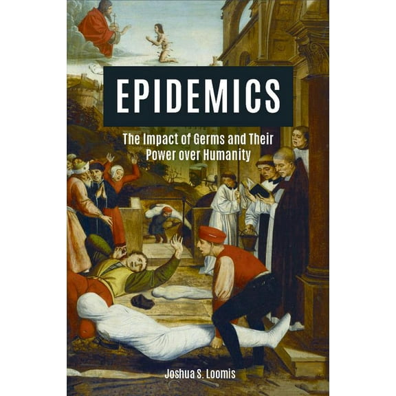 Pre-Owned Epidemics: The Impact of Germs and Their Power Over Humanity (Paperback) 1684426731 9781684426737
