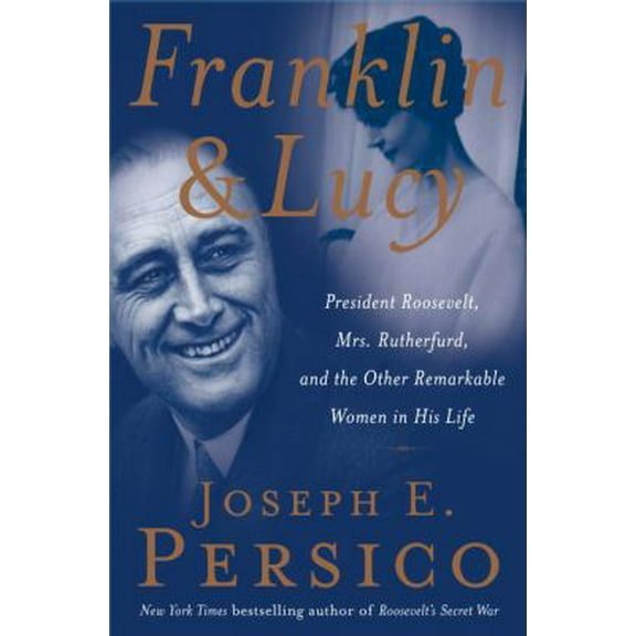 Pre-Owned Franklin and Lucy: President Roosevelt, Mrs. Rutherfurd, and the Other Remarkable Women in His Life (Hardcover) 1400064422 9781400064427
