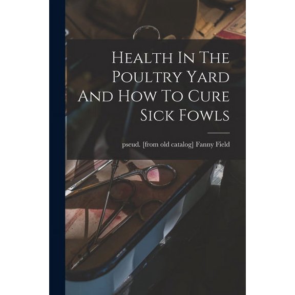 Health In The Poultry Yard And How To Cure Sick Fowls (Paperback)