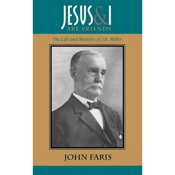 Jesus and I Are Friends : The Life and Ministry of J.R. Miller (Paperback)