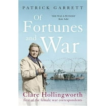 Of Fortunes and War: Clare Hollingworth, First of the Female War Correspondents, (Paperback)