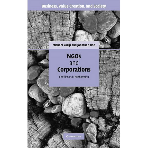 Business, Value Creation, and Society NGOs and Corporations: Conflict and Collaboration, (Hardcover)