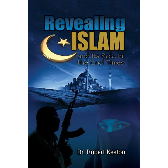 Revealing Islam and Its Role In The End Times, (Paperback)