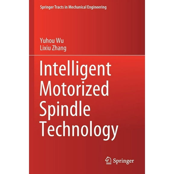 Springer Tracts in Mechanical Engineerin Intelligent Motorized Spindle Technology, (Paperback)